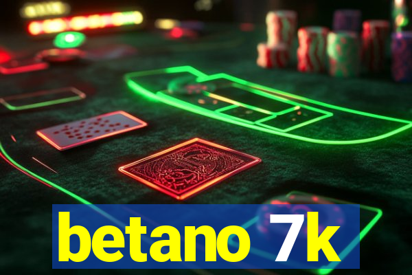 betano 7k